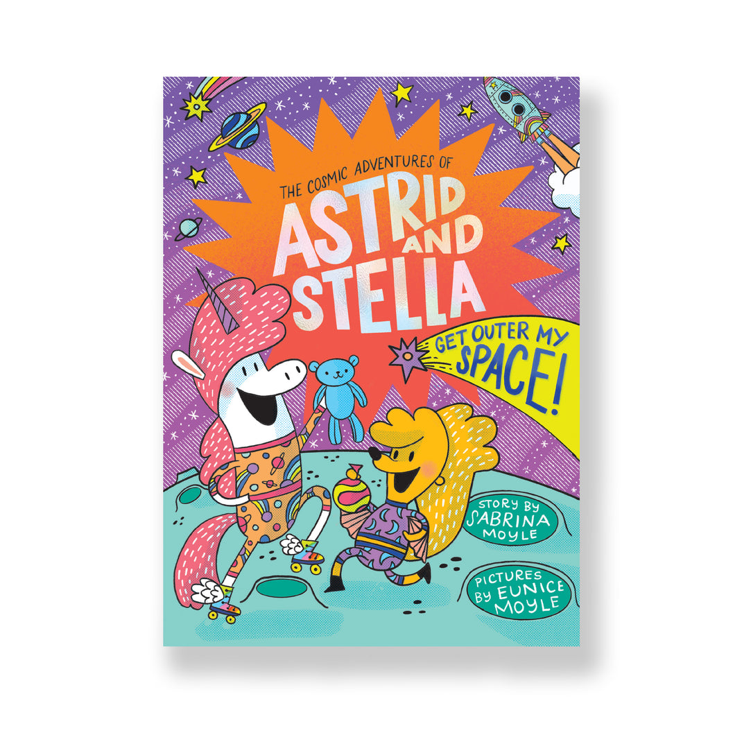GET OUTER MY SPACE! (THE COSMIC ADVENTURES OF ASTRID AND STELLA BOOK 3)
