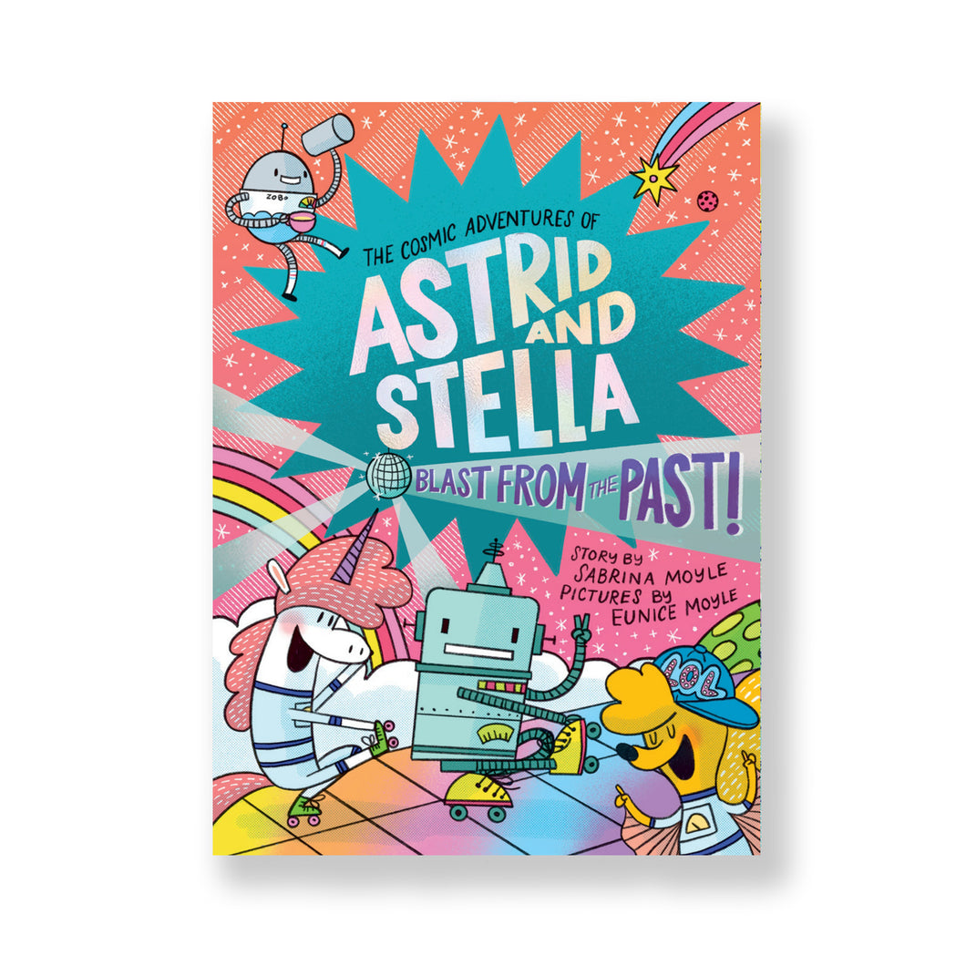 BLAST FROM THE PAST! (THE COSMIC ADVENTURES OF ASTRID AND STELLA BOOK 5)
